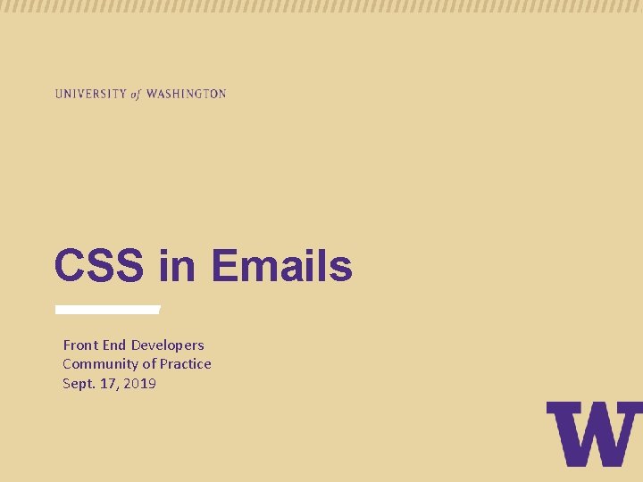 CSS in Emails Front End Developers Community of Practice Sept. 17, 2019 