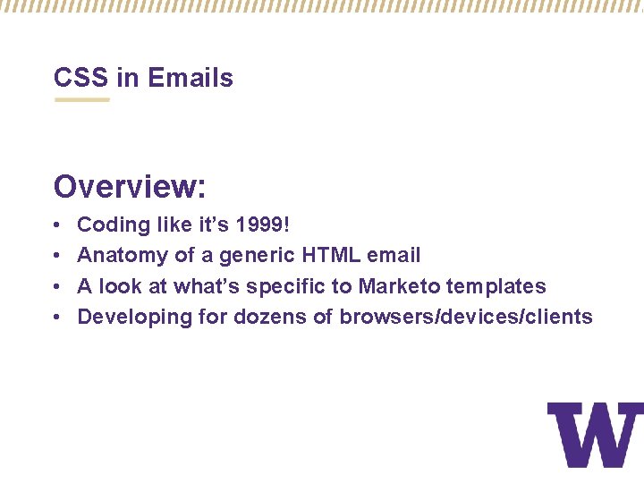 CSS in Emails Overview: • • Coding like it’s 1999! Anatomy of a generic