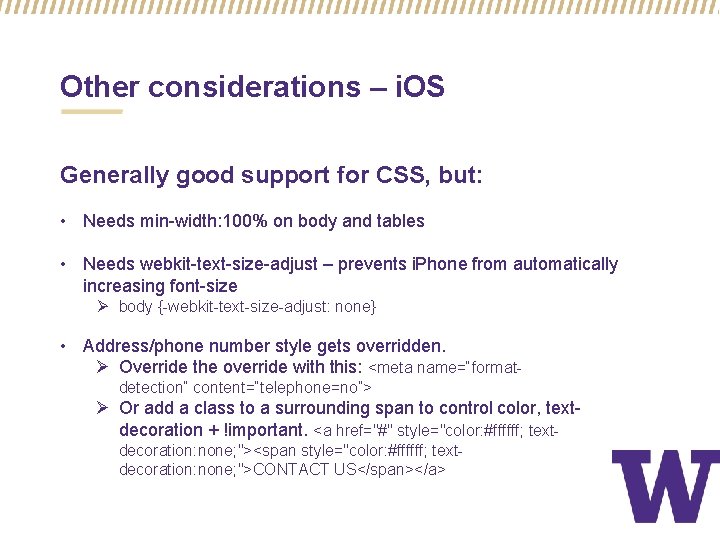 Other considerations – i. OS Generally good support for CSS, but: • Needs min-width: