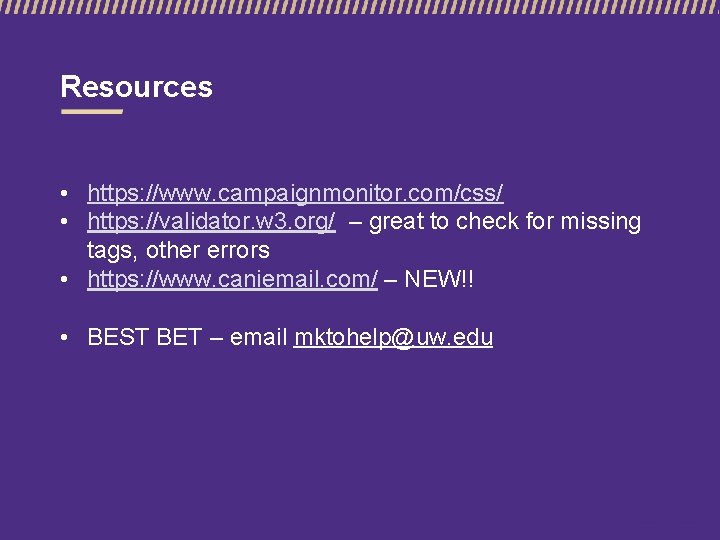 Resources • https: //www. campaignmonitor. com/css/ • https: //validator. w 3. org/ – great