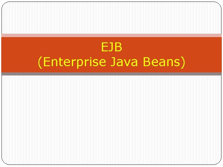 EJB (Enterprise Java Beans) 