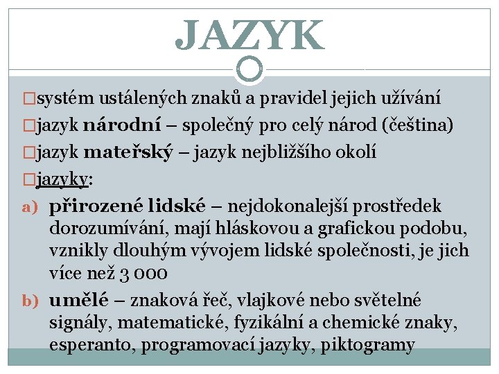 JAZYK �systém ustálených znaků a pravidel jejich užívání �jazyk národní – společný pro celý