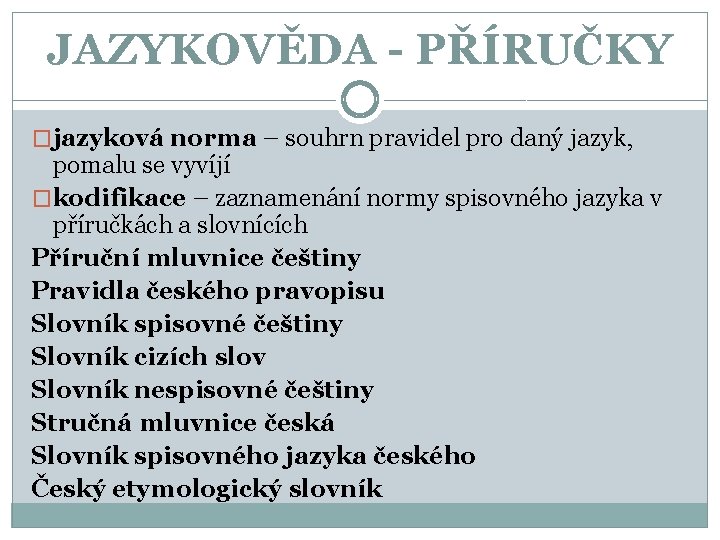 JAZYKOVĚDA - PŘÍRUČKY �jazyková norma – souhrn pravidel pro daný jazyk, pomalu se vyvíjí