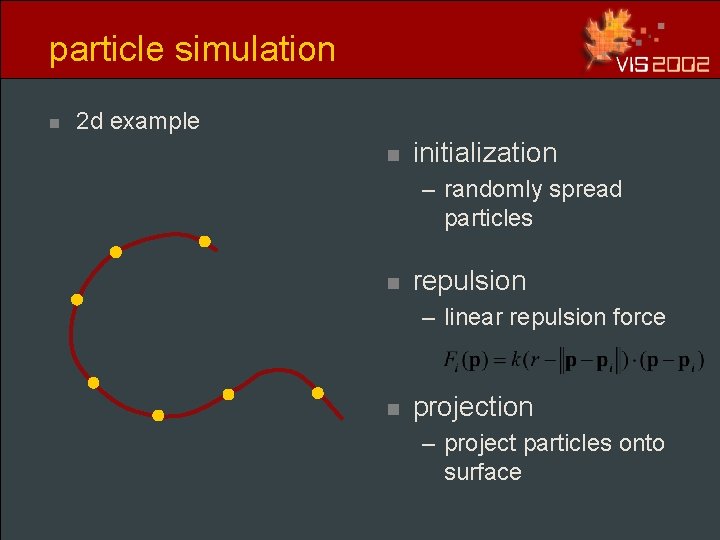 particle simulation n 2 d example n initialization – randomly spread particles n repulsion particle simulation n 2 d example n initialization – randomly spread particles n repulsion