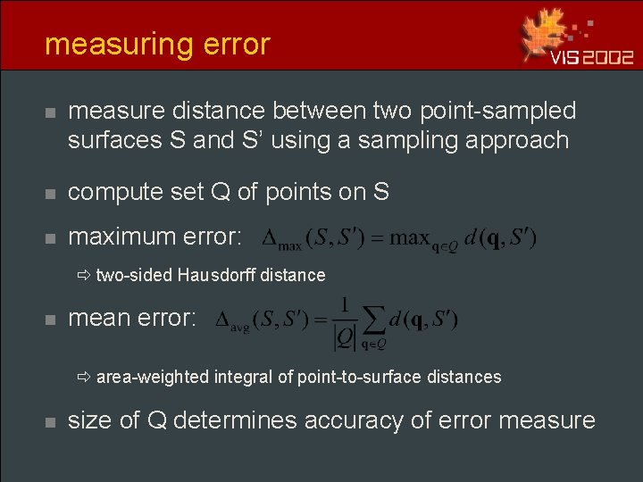 measuring error n measure distance between two point-sampled surfaces S and S’ using a measuring error n measure distance between two point-sampled surfaces S and S’ using a