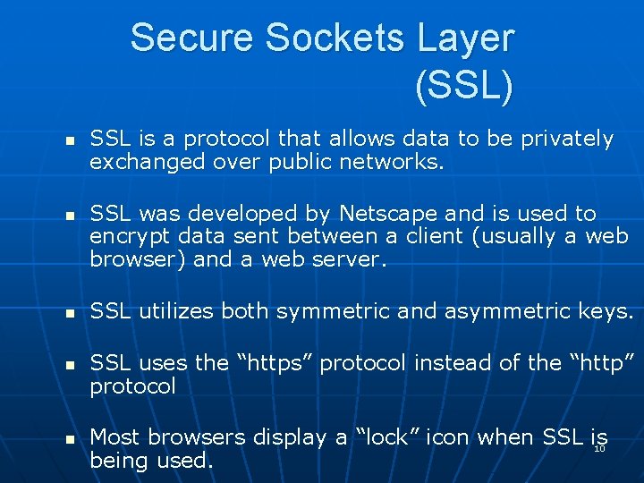 Secure Sockets Layer (SSL) n n n SSL is a protocol that allows data