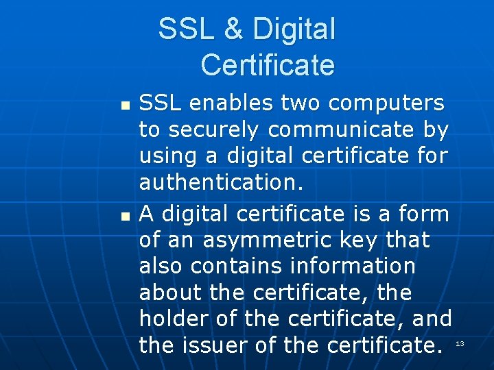 SSL & Digital Certificate n n SSL enables two computers to securely communicate by