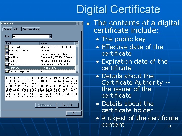 Digital Certificate n The contents of a digital certificate include: • The public key