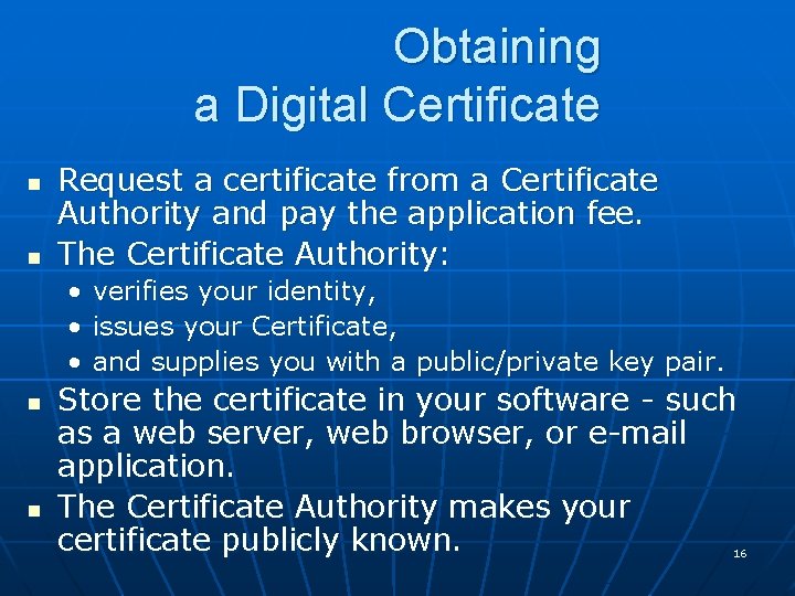 Obtaining a Digital Certificate n n Request a certificate from a Certificate Authority and