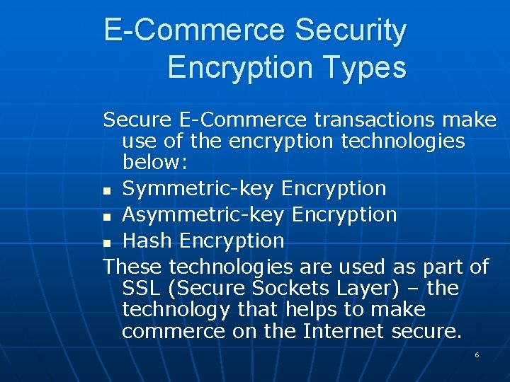 E-Commerce Security Encryption Types Secure E-Commerce transactions make use of the encryption technologies below: