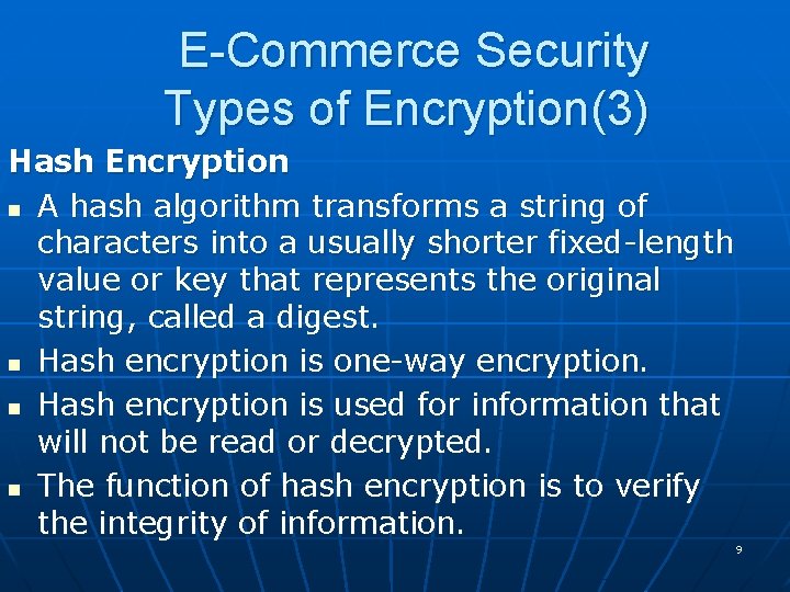 E-Commerce Security Types of Encryption(3) Hash Encryption n A hash algorithm transforms a string