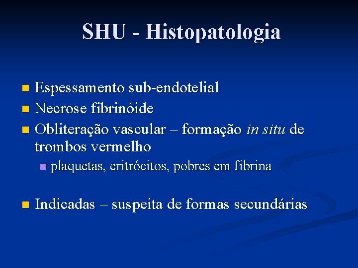 SHU - Histopatologia Espessamento sub-endotelial n Necrose fibrinóide n Obliteração vascular – formação in