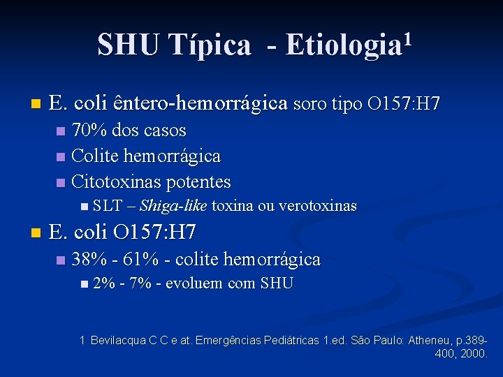 SHU Típica - Etiologia 1 n E. coli êntero-hemorrágica soro tipo O 157: H