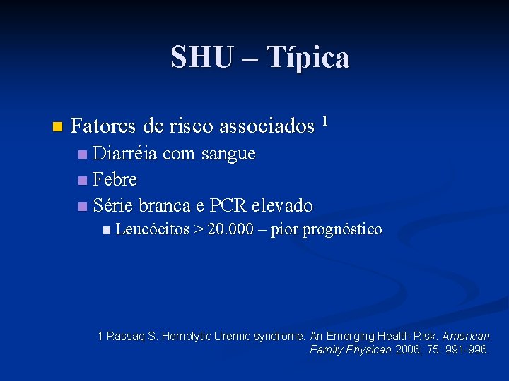 SHU – Típica n Fatores de risco associados 1 Diarréia com sangue n Febre
