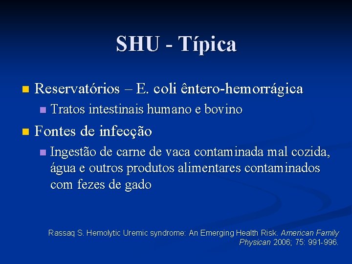 SHU - Típica n Reservatórios – E. coli êntero-hemorrágica n n Tratos intestinais humano
