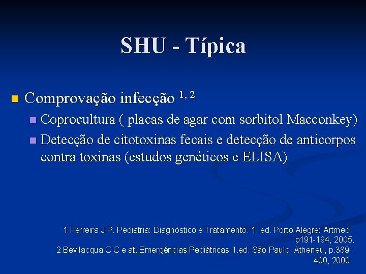 SHU - Típica n Comprovação infecção 1, 2 Coprocultura ( placas de agar com