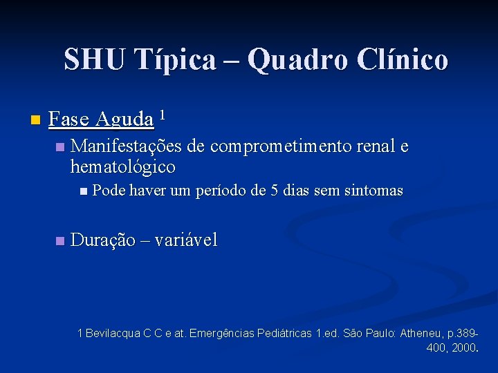 SHU Típica – Quadro Clínico n Fase Aguda 1 n Manifestações de comprometimento renal