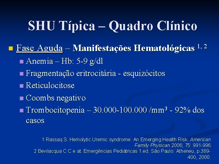 SHU Típica – Quadro Clínico n Fase Aguda – Manifestações Hematológicas 1, 2 Anemia