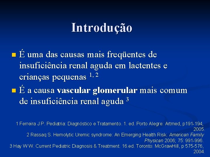 Introdução É uma das causas mais freqüentes de insuficiência renal aguda em lactentes e