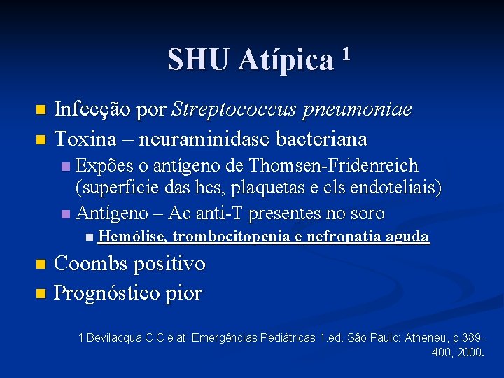 SHU Atípica 1 Infecção por Streptococcus pneumoniae n Toxina – neuraminidase bacteriana n Expões