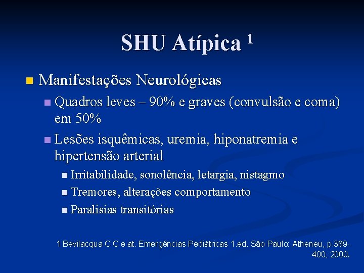 SHU Atípica 1 n Manifestações Neurológicas Quadros leves – 90% e graves (convulsão e