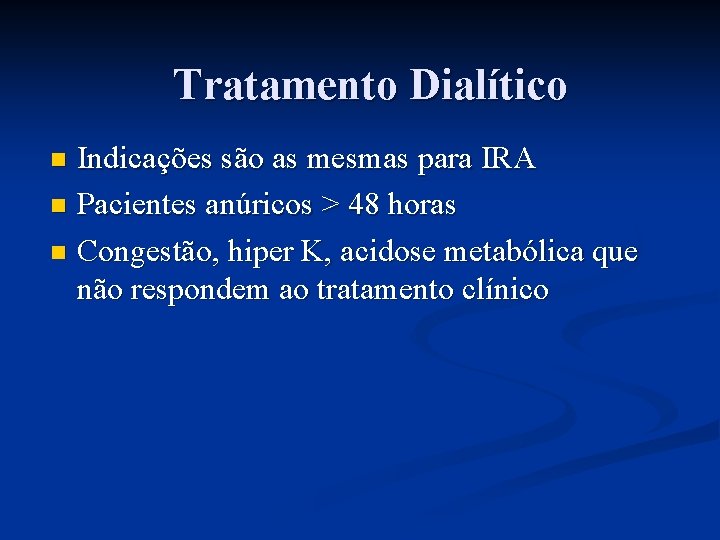 Tratamento Dialítico Indicações são as mesmas para IRA n Pacientes anúricos > 48 horas