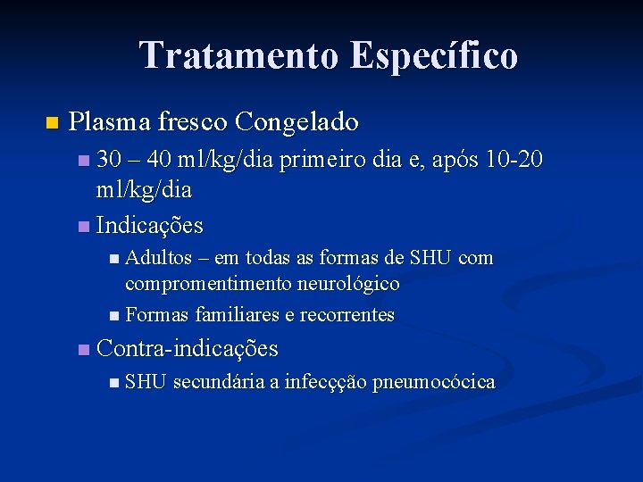 Tratamento Específico n Plasma fresco Congelado 30 – 40 ml/kg/dia primeiro dia e, após