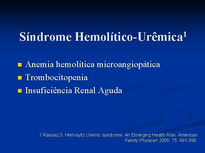 Síndrome Hemolítico-Urêmica 1 Anemia hemolítica microangiopática n Trombocitopenia n Insuficiência Renal Aguda n 1