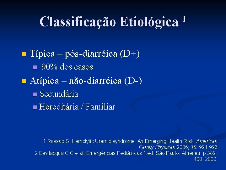 Classificação Etiológica 1 n Típica – pós-diarréica (D+) n n 90% dos casos Atípica