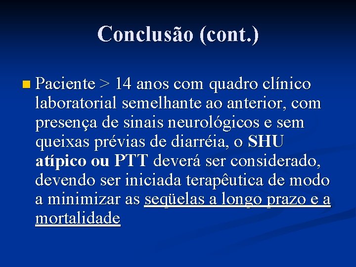 Conclusão (cont. ) n Paciente > 14 anos com quadro clínico laboratorial semelhante ao