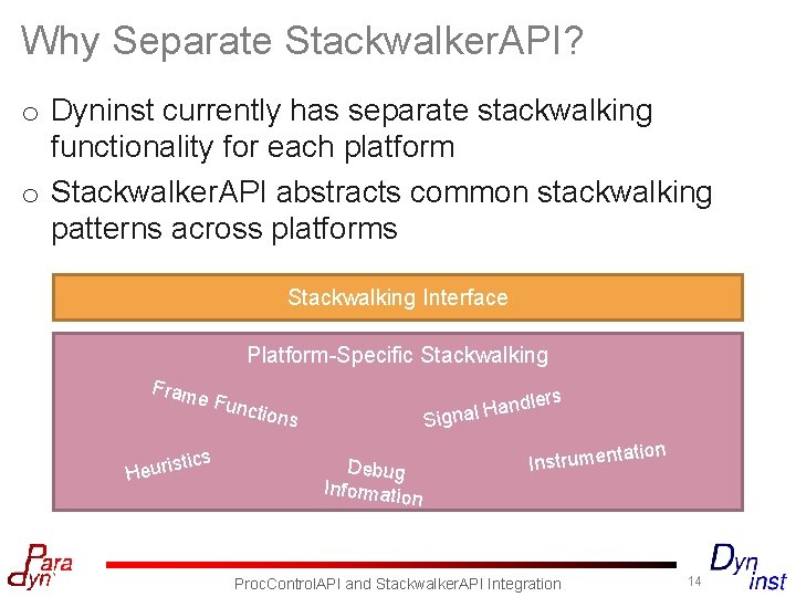 Why Separate Stackwalker. API? o Dyninst currently has separate stackwalking functionality for each platform