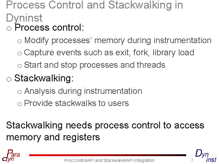 Process Control and Stackwalking in Dyninst o Process control: o Modify processes’ memory during