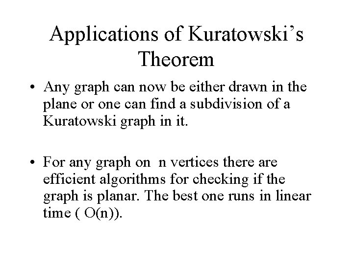Applications of Kuratowski’s Theorem • Any graph can now be either drawn in the