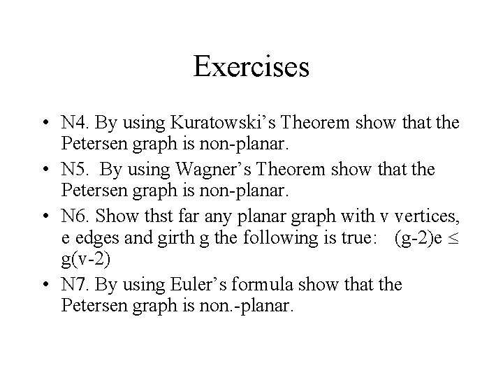 Exercises • N 4. By using Kuratowski’s Theorem show that the Petersen graph is