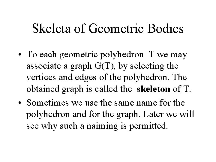 Skeleta of Geometric Bodies • To each geometric polyhedron T we may associate a