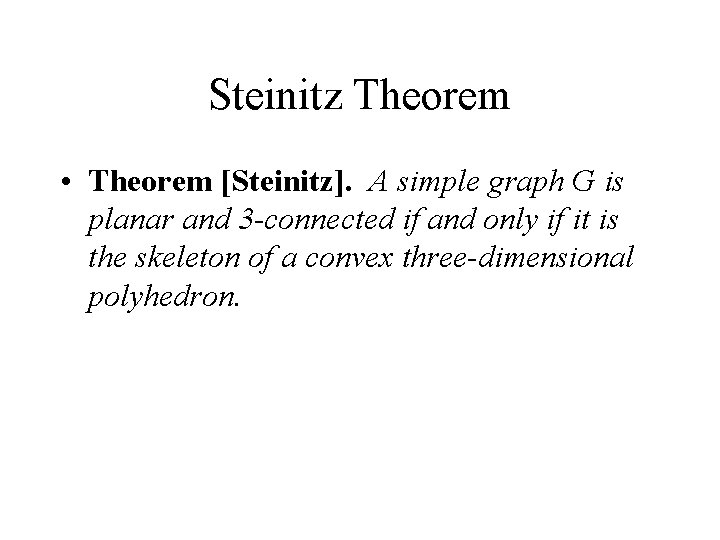 Steinitz Theorem • Theorem [Steinitz]. A simple graph G is planar and 3 -connected