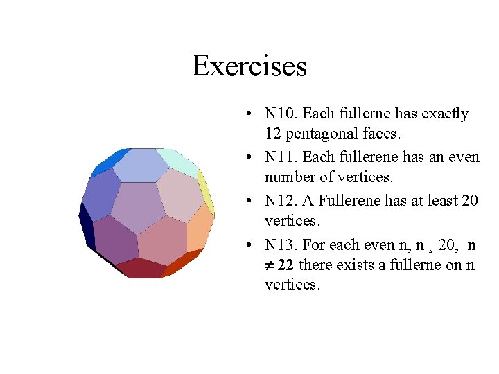 Exercises • N 10. Each fullerne has exactly 12 pentagonal faces. • N 11.