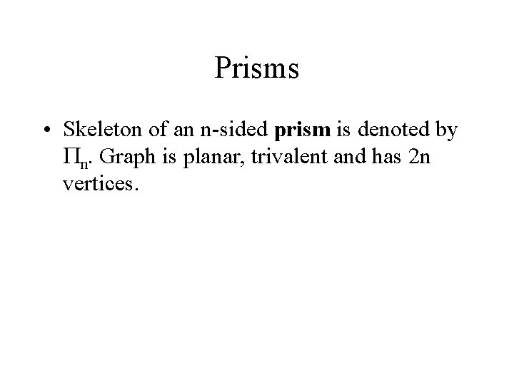 Prisms • Skeleton of an n-sided prism is denoted by Pn. Graph is planar,