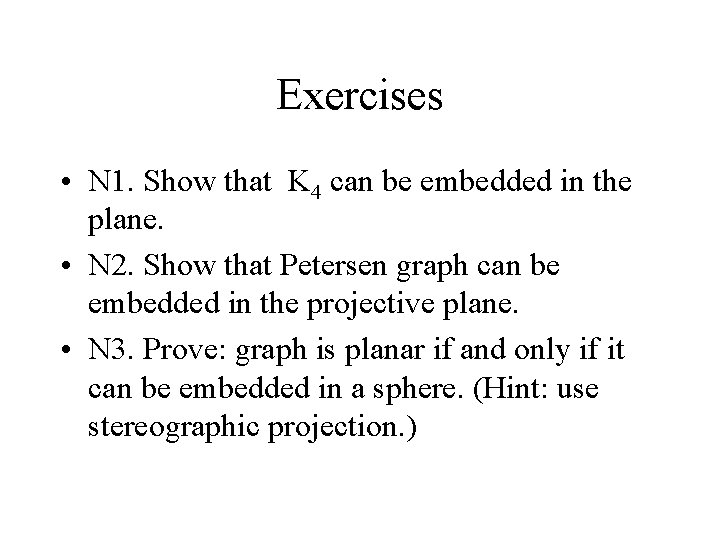 Exercises • N 1. Show that K 4 can be embedded in the plane.