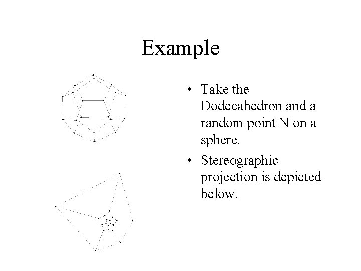 Example • Take the Dodecahedron and a random point N on a sphere. •