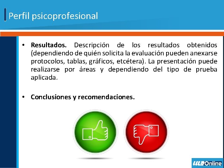 Perfil psicoprofesional • Resultados. Descripción de los resultados obtenidos (dependiendo de quién solicita la