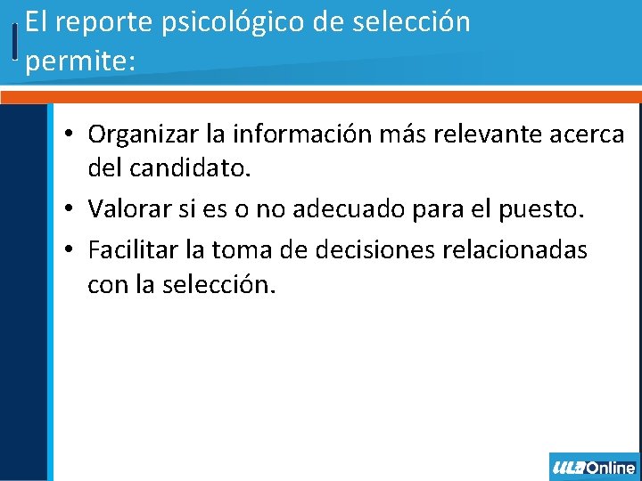 El reporte psicológico de selección permite: • Organizar la información más relevante acerca del