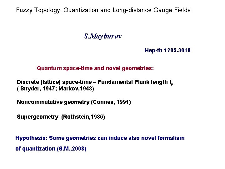 Fuzzy Topology, Quantization and Long-distance Gauge Fields SSss S. Mayburov Hep-th 1205. 3019 Quantum Fuzzy Topology, Quantization and Long-distance Gauge Fields SSss S. Mayburov Hep-th 1205. 3019 Quantum