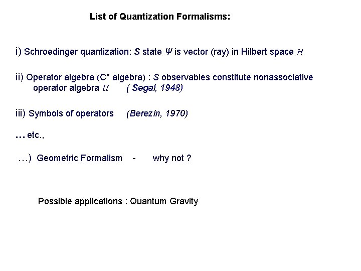of List of Quantization Formalisms: SSss i) Schroedinger quantization: S state Ψ is vector of List of Quantization Formalisms: SSss i) Schroedinger quantization: S state Ψ is vector