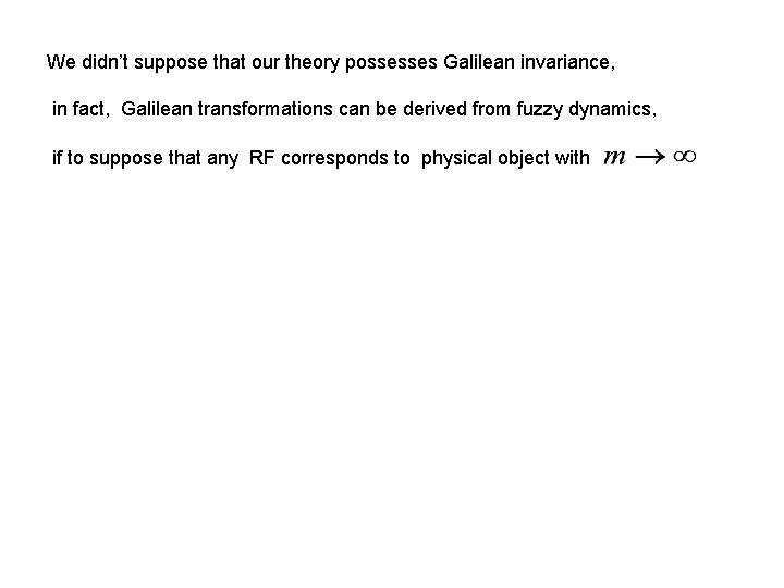 We didn’t suppose that our theory possesses Galilean invariance, II in fact, Galilean transformations We didn’t suppose that our theory possesses Galilean invariance, II in fact, Galilean transformations