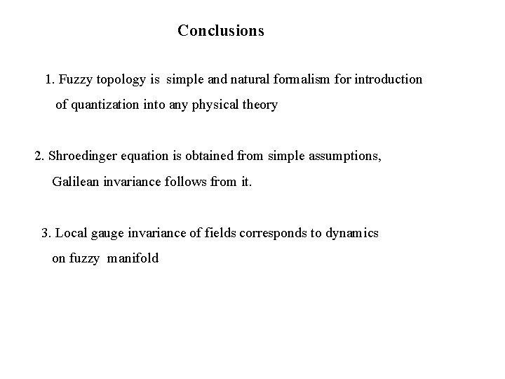 Conclusions 1. 1. Fuzzy topology is simple and natural formalism for introduction of quantization Conclusions 1. 1. Fuzzy topology is simple and natural formalism for introduction of quantization
