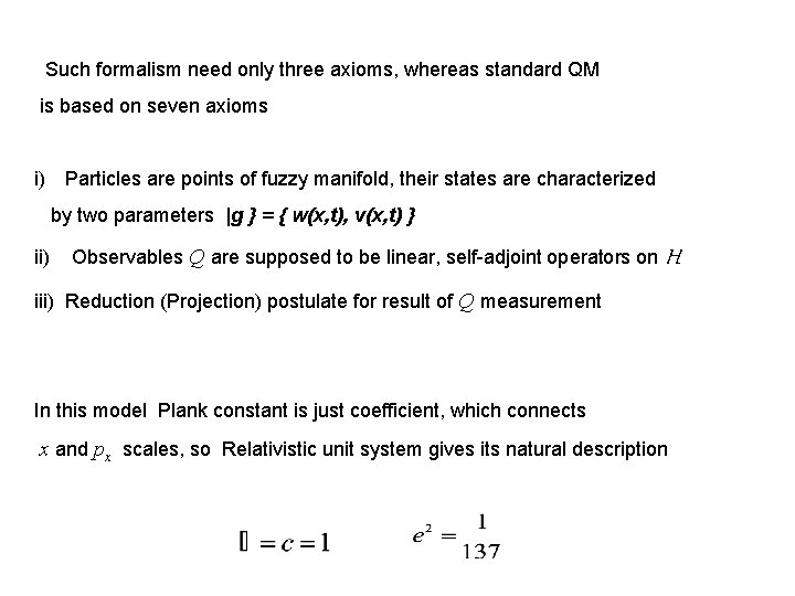 Such formalism need only three axioms, whereas standard QM is based on seven axioms Such formalism need only three axioms, whereas standard QM is based on seven axioms