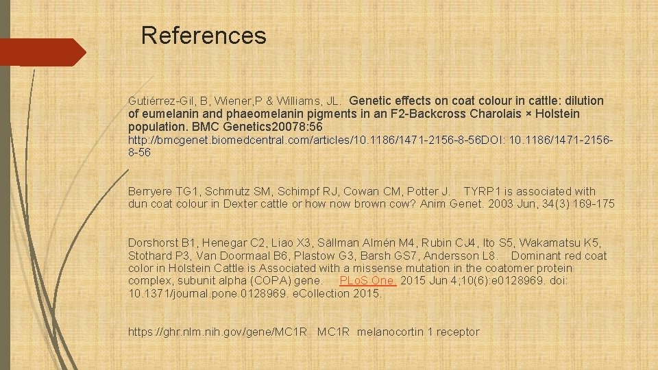 References Gutiérrez-Gil, B, Wiener, P & Williams, JL. Genetic effects on coat colour in