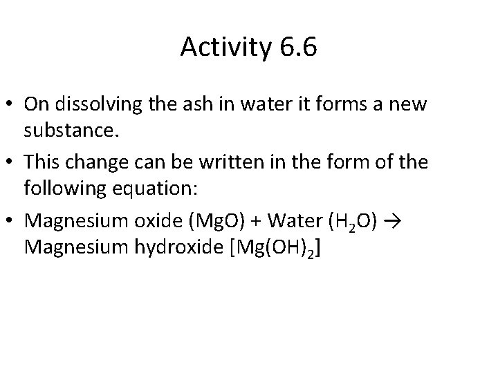 Activity 6. 6 • On dissolving the ash in water it forms a new