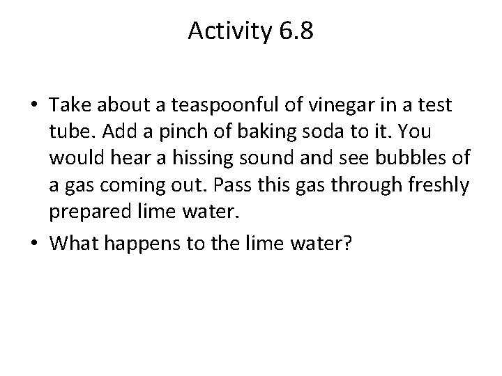 Activity 6. 8 • Take about a teaspoonful of vinegar in a test tube.